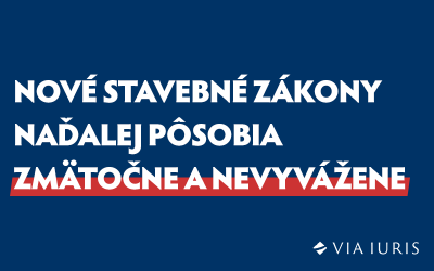 Združenia VIA IURIS a Slovensko.Digital vyzývajú Vládu SR, aby v aktuálnej podobe neschválila návrhy zákonov o výstavbe a územnom plánovaní
